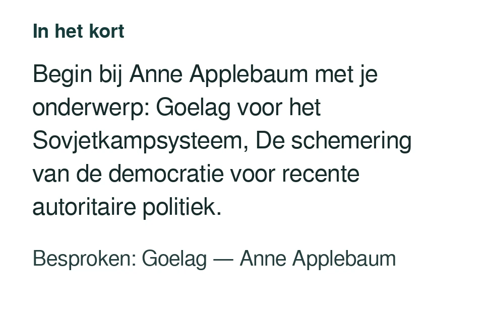 Begin bij Anne Applebaum met je onderwerp: Goelag voor het Sovjetkampsysteem, De schemering van de democratie voor recente autoritaire politiek. Besproken: Goelag — Anne Applebaum.