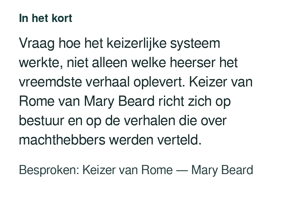 Vraag hoe het keizerlijke systeem werkte, niet alleen welke heerser het vreemdste verhaal oplevert. Keizer van Rome van Mary Beard richt zich op bestuur en op de verhalen die over machthebbers werden verteld. Besproken: Keizer van Rome — Mary Beard.