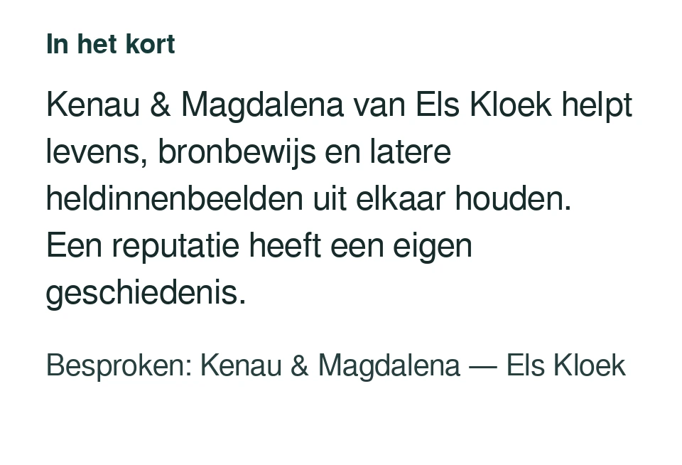 Kenau & Magdalena van Els Kloek helpt levens, bronbewijs en latere heldinnenbeelden uit elkaar houden. Een reputatie heeft een eigen geschiedenis. Besproken: Kenau & Magdalena — Els Kloek.
