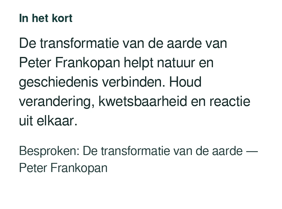 De transformatie van de aarde van Peter Frankopan helpt natuur en geschiedenis verbinden. Houd verandering, kwetsbaarheid en reactie uit elkaar. Besproken: De transformatie van de aarde — Peter Frankopan.
