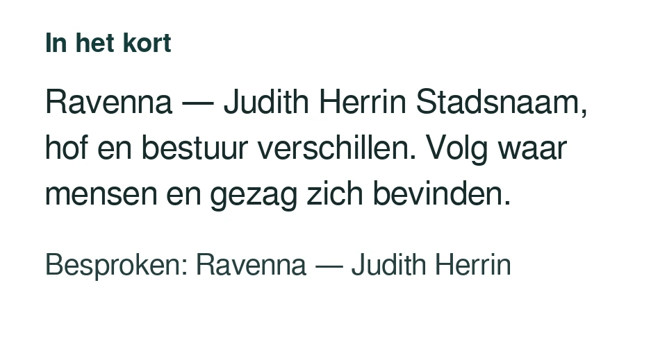 Ravenna — Judith Herrin Stadsnaam, hof en bestuur verschillen. Volg waar mensen en gezag zich bevinden. Besproken: Ravenna — Judith Herrin.