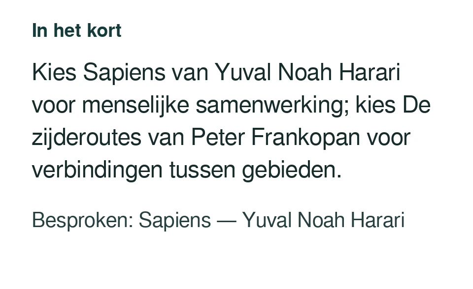 Kies Sapiens van Yuval Noah Harari voor menselijke samenwerking; kies De zijderoutes van Peter Frankopan voor verbindingen tussen gebieden. Besproken: Sapiens — Yuval Noah Harari.