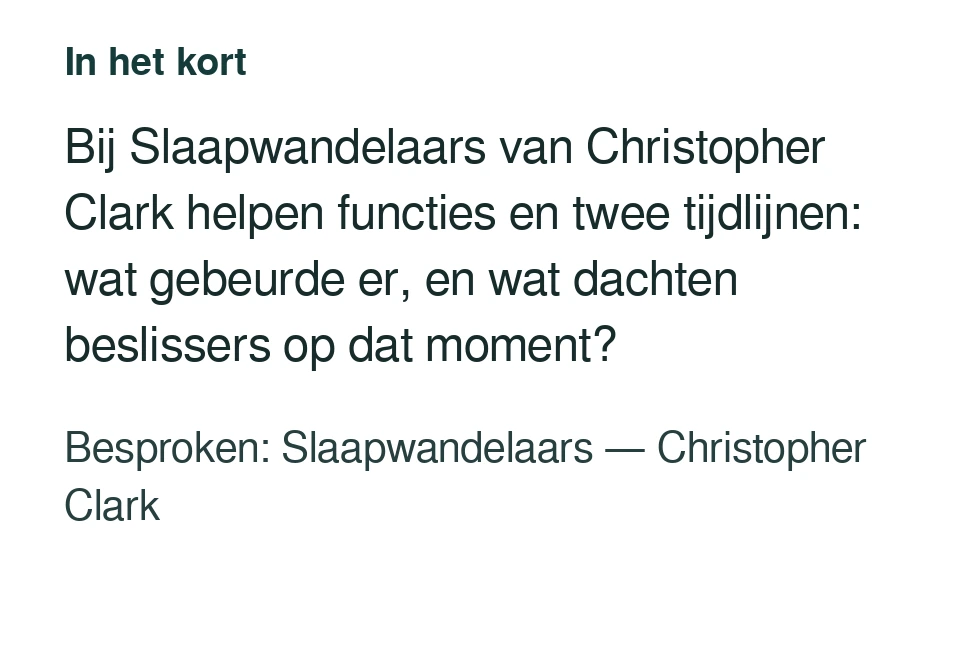 Bij Slaapwandelaars van Christopher Clark helpen functies en twee tijdlijnen: wat gebeurde er, en wat dachten beslissers op dat moment? Besproken: Slaapwandelaars — Christopher Clark.